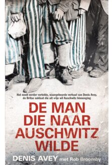 Overamstel Uitgevers De Man Die Naar Auschwitz Wilde - Denis Avey