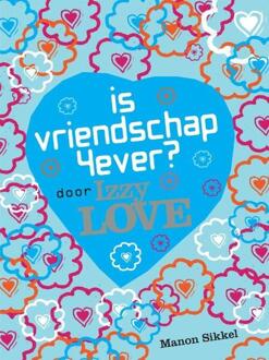 Overamstel Uitgevers Is vriendschap 4ever? Door Izzy Love