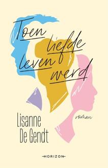 Overamstel Uitgevers Toen Liefde Leven Werd - Lisanne De Gendt