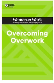Overcoming Overwork - Hbr Women At Work Series - Harvard Business Review