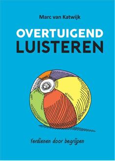 Overtuigend Luisteren -  Marc van Katwijk (ISBN: 9789082073416)