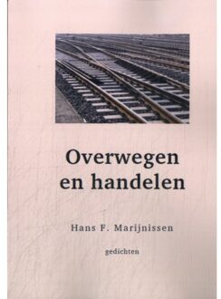 Overwegen En Handelen - Hans F. Marijnissen