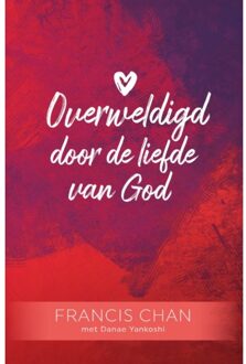 Overweldigd Door De Liefde Van God - Francis Chan