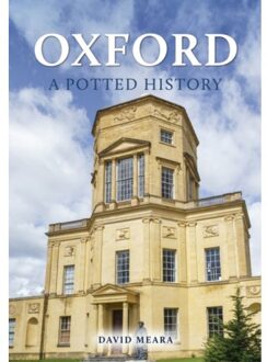 Oxford: A Potted History - A Potted History - Meara, David