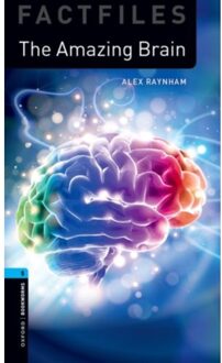 Oxford Bookworms Library Factfiles: Level 5:: The Amazing Brain - Oxford Bookworms Library Factfiles - Alex Raynham