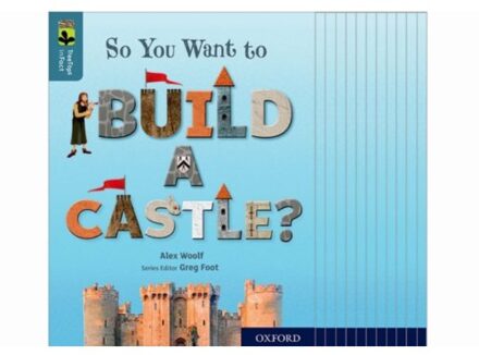 Oxford Reading Tree Treetops Infact: Oxford Level 19: So You Want To Build A Castle? - Oxford - Alex Woolf