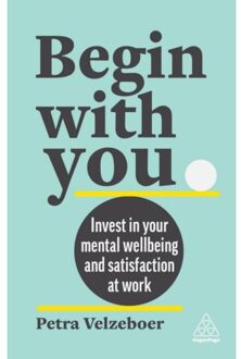 Page Begin With You: Invest In Your Mental Well-Being And Satisfaction At Work - Petra Velzeboer