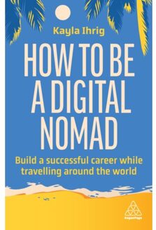 Page How To Be A Digital Nomad : Build A Successful Career While Travelling The World - Kayla Ihrig