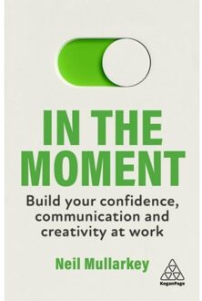Page In The Moment: Build Your Confidence, Communication And Creativity At Work - Neil Mullarkey