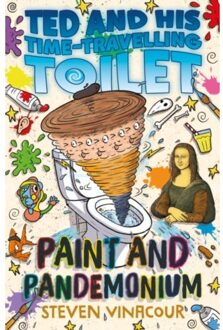 Paint And Pandemonium - Ted And His Time Travelling Toilet - Steven Vinacour