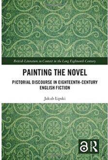 Painting The Novel - British Literature In Context In The Long Eighteenth Century - Lipski, Jakub