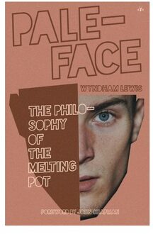 Paleface: The Philosophy Of The Melting Pot - Wyndham Lewis