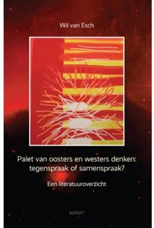 Palet van oosters en westers denken: tegenspraak of samenspraak - Boek Wil van Esch (9463381821)