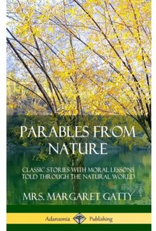 Parables From Nature: Classic Stories With Moral Lessons Told Through The Natural World (Hardcover) - Mrs. Margaret Gatty