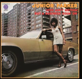 Parker Love Ain't Nothin' But A Business Goin' On - Junior Parker