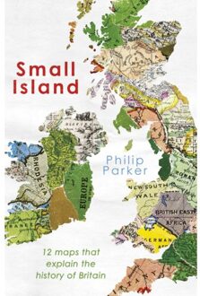 Parker Small Island: 12 Maps Which Explain The History Of Britain - Philip Parker
