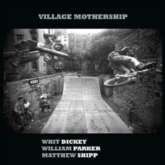 Parker Village Mothership - Whit Dickey & William Parker & M