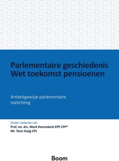 Parlementaire geschiedenis Wet toekomst pensioenen - - ebook