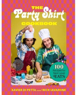 Party Shirt Cookbook : 100 Recipes For Next-Level Eats - Xavier Di Petta