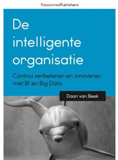Passionned Publishers De Intelligente Organisatie - Boek Daan van Beek (9082809109)