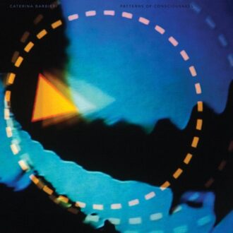 Patterns Of Consciousness - Caterina Barbieri