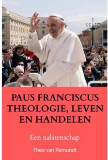 Paus Franciscus Theologie, Leven En Handelen - Theo van Remundt