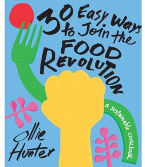 Pavilion Books 30 Easy Ways To Join The Food Revolution : A Sustainable Cookbook - Ollie Hunter