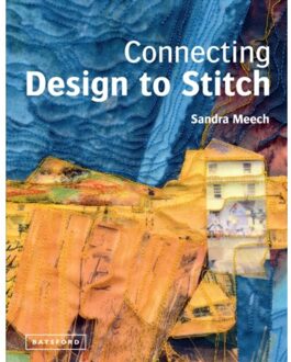 Pavilion Books Connecting Design To Stitch - Sandra Meech