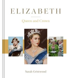 Pavilion Books Elizabeth: Queen And Crown - Sarah Gristwood