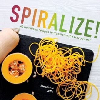 Pavilion Books Spiralize! : 40 Nutritious Recipes To Transform The Way You Eat - Stephanie Jeffs