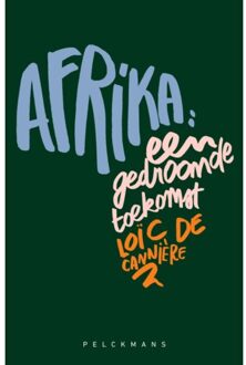 Pelckmans uitgevers Afrika: Een Gedroomde Toekomst - Loïc de Cannière