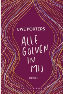 Pelckmans uitgevers Alle Golven In Mij - Uwe Porters