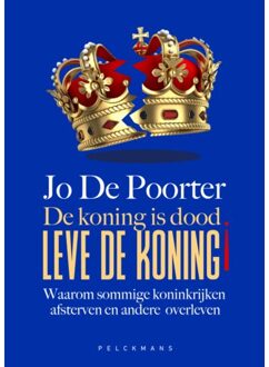 Pelckmans uitgevers De Koning Is Dood. Leve De Koning! - Jo De Poorter