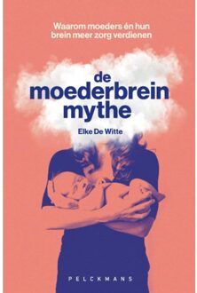 Pelckmans uitgevers De Moederbreinmythe - Elke De Witte