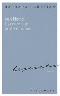 Pelckmans uitgevers Een Kleine Filosofie Van Grote Emoties: Begeerte - Barbara Sarafian