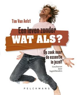 Pelckmans uitgevers Een Leven Zonder Wat Als - Tim Van Aelst