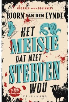 Pelckmans uitgevers Het Meisje Dat Niet Sterven Wou - Moorden Voor Beginners - Bjorn Van den Eynde