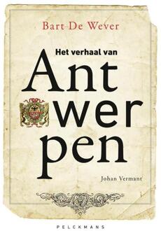 Pelckmans uitgevers Het Verhaal Van Antwerpen - Bart De Wever