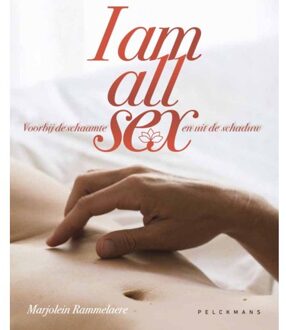 Pelckmans uitgevers I Am All Sex. Voorbij De Schaamte En Uit De Schaduw - Marjolein Rammelaere