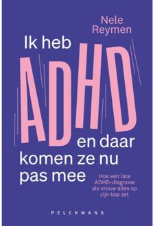 Pelckmans uitgevers Ik Heb Adhd En Daar Komen Ze Nu Pas Mee - Nele Reymen