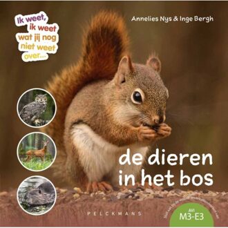 Pelckmans uitgevers Ik Weet, Ik Weet Wat Jij (Nog) Niet Weet... De Dieren In Het Bos. - Annelies Nys