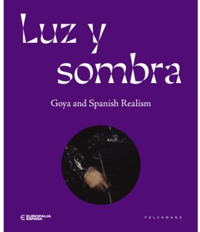 Pelckmans uitgevers Luz Y Sombra. Goya And Spanish Realism - Europalia