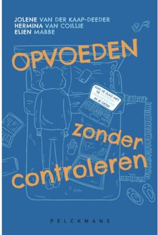Pelckmans uitgevers Opvoeden Zonder Controleren - Jolene van der Kaap-Deeder