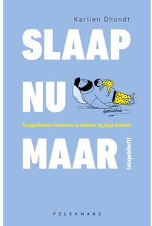 Pelckmans uitgevers Slaap Nu Maar (Alsjeblieft) - Karlien Dhondt