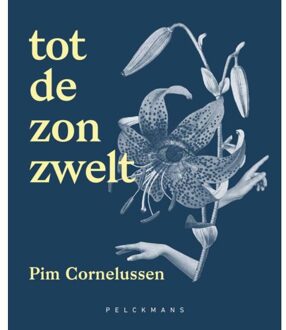 Pelckmans uitgevers Tot De Zon Zwelt - Pim Cornelussen