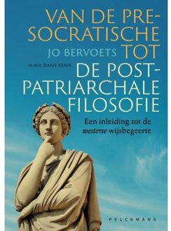 Pelckmans uitgevers Van De Presocratische Tot De Postpatriarchale Filosofie - Jo Bervoets