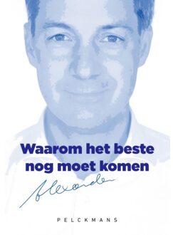 Pelckmans uitgevers Waarom Het Beste Nog Moet Komen - Alexander de Croo