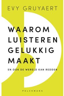 Pelckmans uitgevers Waarom Luisteren Gelukkig Maakt - Evy Gruyaert