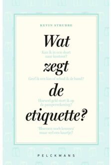 Pelckmans uitgevers Wat Zegt De Etiquette? - Kevin Strubbe