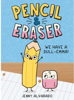 Pencil & Eraser: We Have A Dull-Emma! - Pencil & Eraser - Alvarado, Jenny
